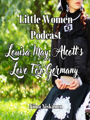 cover image of Louisa May Alcott's Love For Germany (Little Women Podcast)